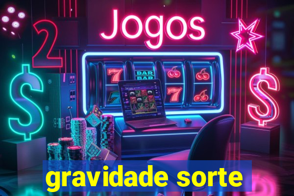 gravidade sorte